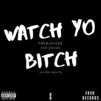 Watch Yo Bitch (feat. Ace Dough) - Single - Frvrjaycee