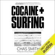 Cocaine + Surfing: A Sordid History of Surfing's Greatest Love Affair (Unabridged)