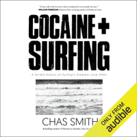 Cocaine + Surfing: A Sordid History of Surfing's Greatest Love Affair (Unabridged) - Chas Smith Cover Art