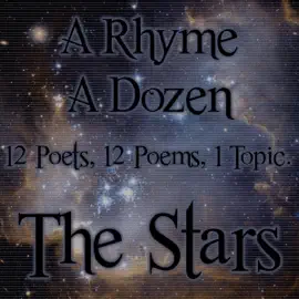 A Rhyme A Dozen ― The Stars: 12 Poets, 12 Poems, 1 Topic