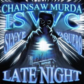 LATE NIGHT (feat. ISVVC, VAQUERO & Slyye) CHAINSAW MURDA