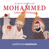 Mohammed - Leben und Wirkung (Ungekürzt) - Marco Schöller