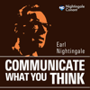 Communicate What You Think - Earl Nightingale