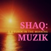 ShaQ:Muzik - 5 O'clock in the Morning