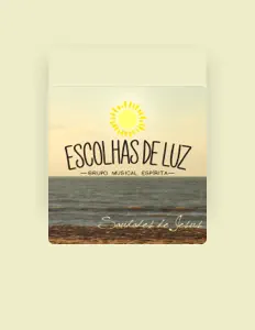 Dengarkan Grupo Musical Espírita Escolhas de Luz, tonton video musik, baca bio, lihat tanggal tur & lainnya!