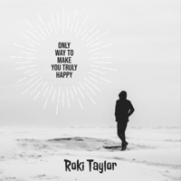 Only Way to Make You Truly Happy - Single - Roki Taylor