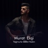 Murat Ekşi - Yağmurla Gelen Kadın