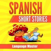 Spanish Short Stories: Learn Spanish with Short Stories for Beginners (Unabridged) - Language Master