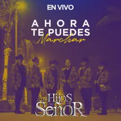 Ahora Te Puedes Marchar (En Vivo) - Los Hijos del Señor Ahora Te Puedes Marchar (En Vivo) - Los Hijos del Señor