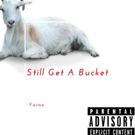 Still Get a Bucket Faime