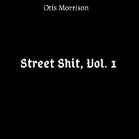 Street Shit, Vol. 1 - Otis Morrison