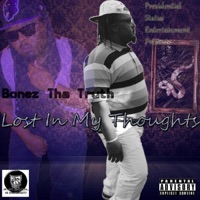 Lost in My Thoughts - Bonez tha Truth