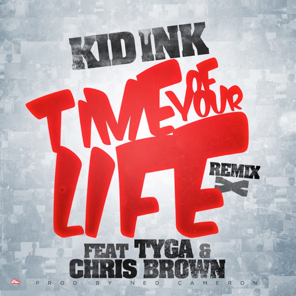 Time of Your Life (Remix) [feat. Tyga & Chris Brown] - Single - Kid Ink