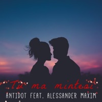 Tu Ma Minteai (feat. Alex Maxim) - Single - Antidot
