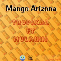 Mango Arizona (feat. Mulahni) - Single - Tropixal