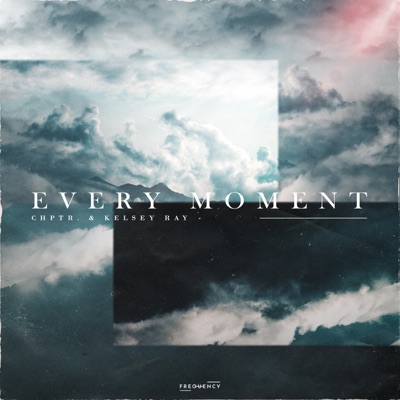 Every Moment (feat. Kelsey Ray) - Single