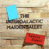 Square Dance - The Intergalactic Maiden Ballet