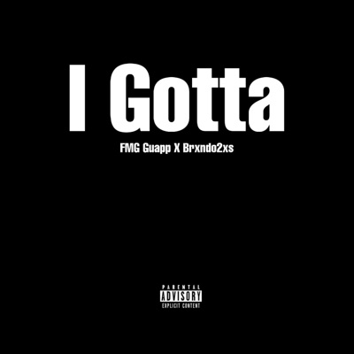 I Gotta (feat. Brxndo2xs) - Single