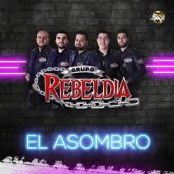 El Asombro - Single - Grupo Rebeldia El Asombro - Single - Grupo Rebeldia