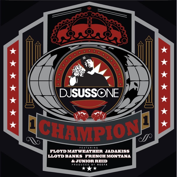 Champion (feat. Floyd Mayweather, Jadakiss, Lloyd Banks, Junior Reid & French Montana) - Single - DJ Suss One