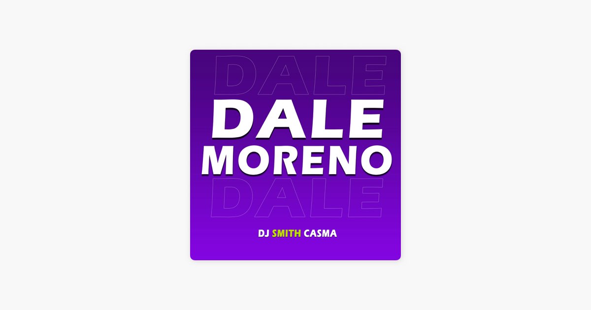 Dale Moreno - song and lyrics by Dj Smith Casma