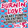 Burnin' Love: 25 Heart Pumpin' Valentines Workout Hits Vol. 5 (Non-Stop Mix Ideal for Gym, Running, Cycling, Cardio and Fitness) - Power Music Workout