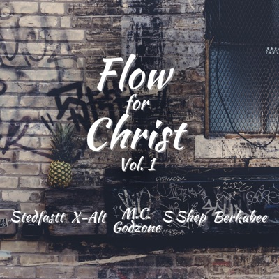 Flow for Christ, Vol. 1 (feat. Stedfastt, X-ALT, M.C. Godzone & S Shep) - Single