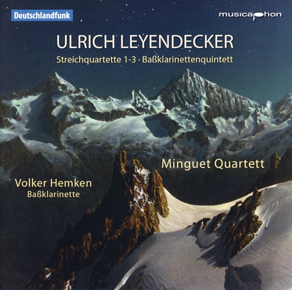 Leyendecker: String Quartets Nos. 1-3 & Bass Clarinet Quintet