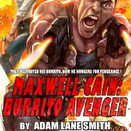 Maxwell Cain: Burrito Avenger (Unabridged)
