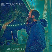Augustus - Be Your Man