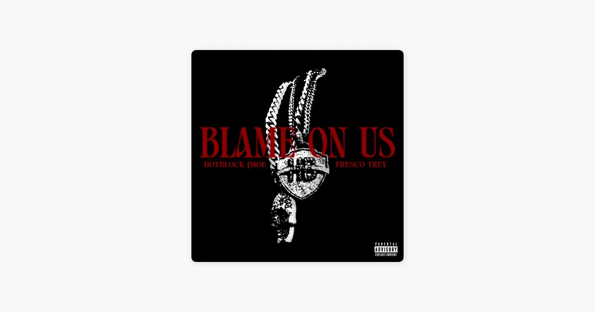 Blame On Us - Song by HotBlock Jmoe & Fresco Trey - Apple Music