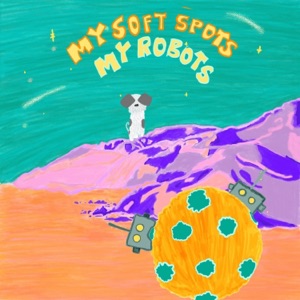 My Soft Spots My Robots - Single