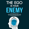 The Ego Is Your Enemy: Control Your Compulsive Ego, Change Your Life and the People Around You (Unabridged) - Maynard McBride