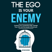 The Ego Is Your Enemy: Control Your Compulsive Ego, Change Your Life and the People Around You (Unabridged) - Maynard McBride Cover Art