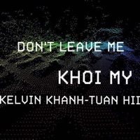 Don't Leave Me (feat. Kelvin Khánh & Tuấn Hii) - Single - Khởi My