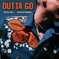OUTTA GO (feat. Censored Dialogue, PRIMO98 & lilchrisgeezy) - Single - Waylin Flaza
