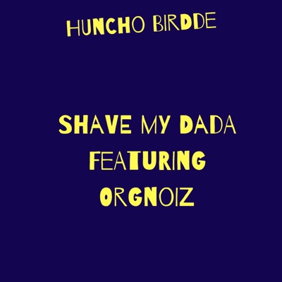 Shave My Dada (feat. Orgnoiz) - Single