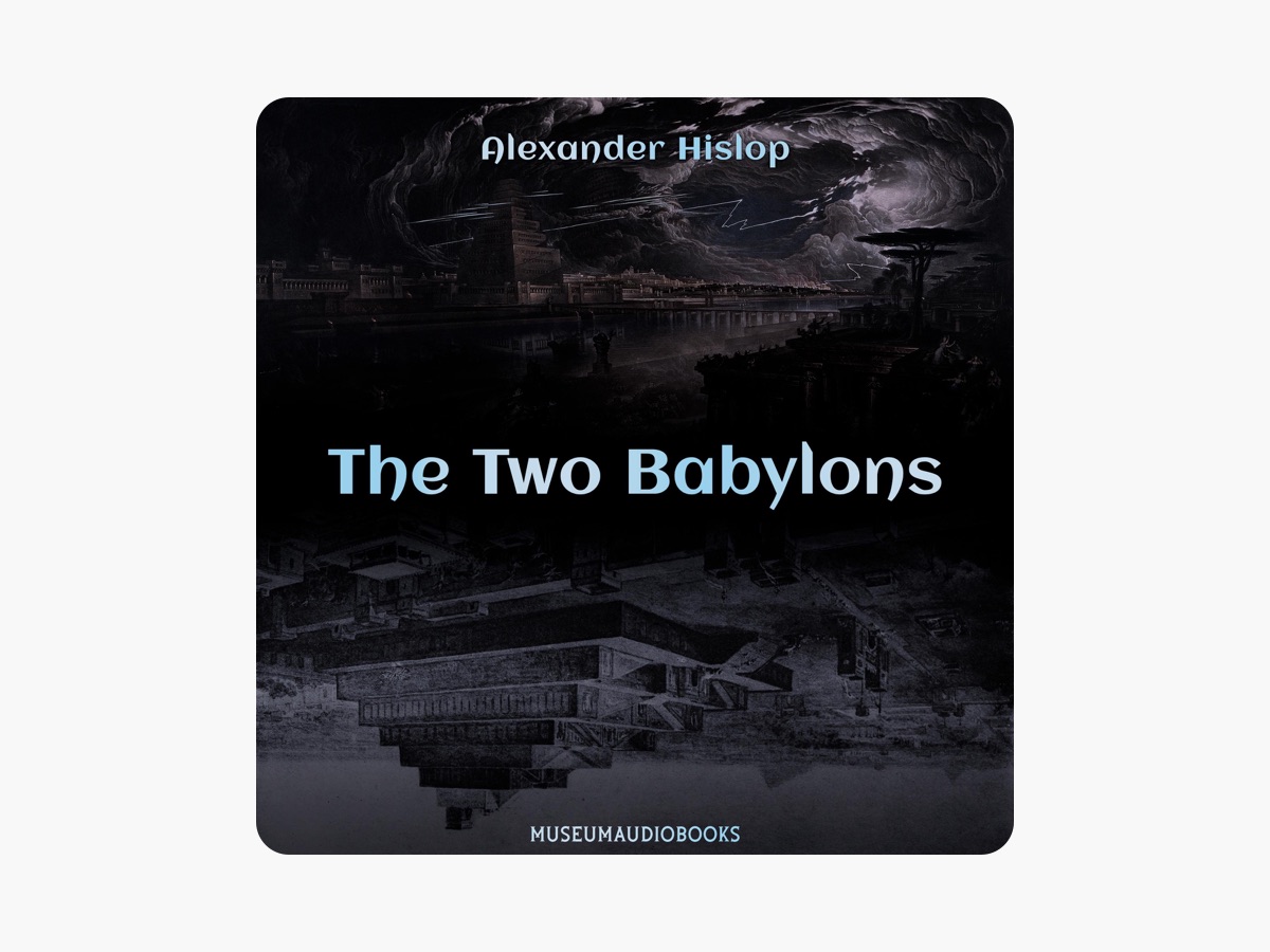 The Two Babylons (Unabridged) by Alexander Hislop on Apple Books