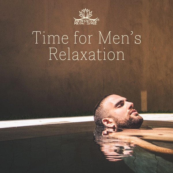Time for Men’s Relaxation: Soothing Sounds for Stress Relief, Yoga, Meditation, Home Spa