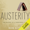 Austerity: The History of a Dangerous Idea (Unabridged) - Mark Blyth