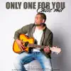 Only One For You