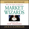 Market Wizards: Interviews with Top Traders (Unabridged) - Jack D. Schwager, Bruce Kovner, Richard Dennis, Paul Tudor Jones, Michael Steinhardt, Ed Seykota, Marty Schwartz & Tom Baldwin