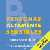 Personas Altamente Sensibles [Highly Sensitive People]: Descubre si lo eres y aprende a gestionar el día a día en tus relaciones, el trabajo, con tus hijos.... (Unabridged) - Karina Zegers de Beijl