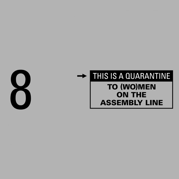 To (Wo)Men on the Assembly Line [This Is a Quarantine]
