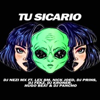 Tu Sicario (feat. Lex BM, Nick Joed, Dj Prins, Dj Fekz, Dj Kroner, Hugo Beat & Dj Pancho) - Single - DJ Nezi MX
