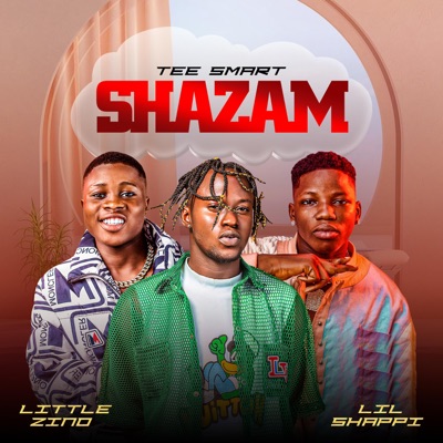 Shazam - Lil Shappi, Tee Smart & Little Zino | Shazam