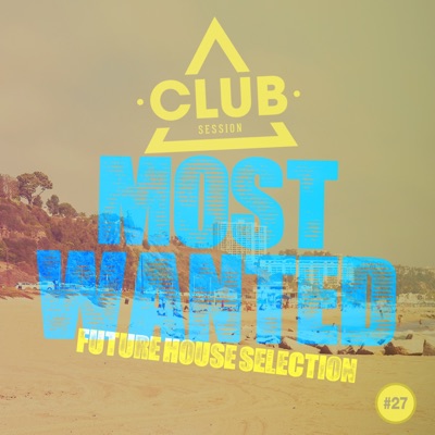 Most Wanted (Future House Selection, Vol. 27)