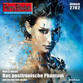 Das positronische Phantom - Perry Rhodan - Erstauflage 2702 (Ungekürzt)