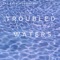 Troubled Waters - The L8te Bloomers lyrics
