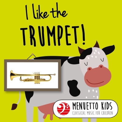 I Like the Trumpet! (Menuetto Kids - Classical Music for Children)